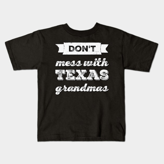 Don't mess with Texas Grandmas Best grandma ever Funny grandmas Grandmother Kids T-Shirt by BoogieCreates